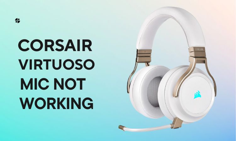 Corsair Virtuoso Mic Not Working